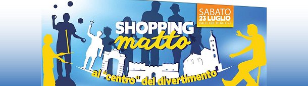 “SHOPPING MATTO” IL 23 LUGLIO A BARLETTA