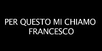 Per questo mi chiamo Francesco